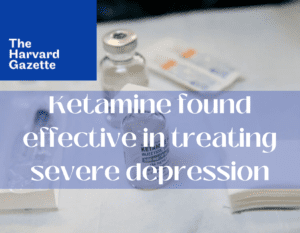 Harvard_Ketamine Effective in Depression Treatment
