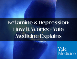 Ketamine & Depression: How it Works - Yale Medicine Explains